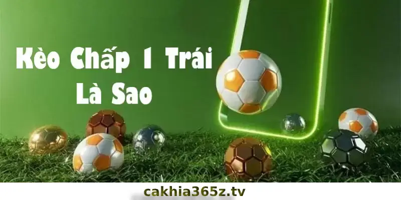 Sơ bộ vài nét về kèo chấp 1 là gì